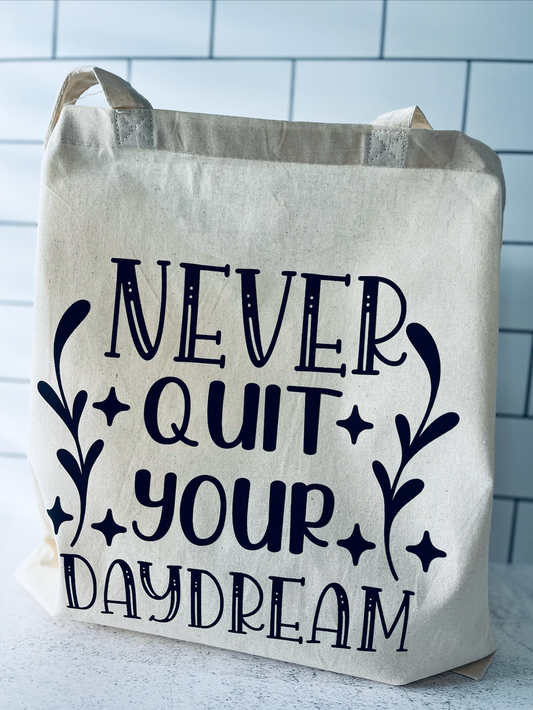 Never Quit Your Daydream Tote