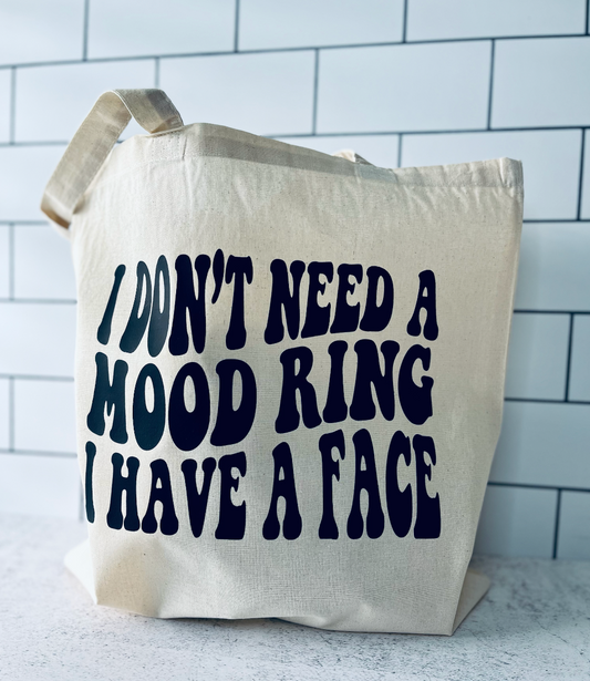 I Don't Need A Mood Ring I Have A Face Tote